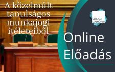 Segítség a tárgyalóteremből - A közelmúlt tanulságos munkajogi ítéleteiből